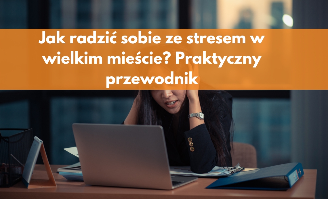 Jak radzić sobie ze stresem w wielkim mieście Praktyczny przewodnik